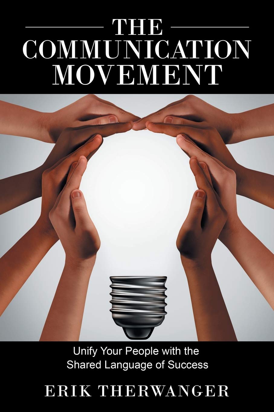 The COMMUNICATION Movement: Unify Your People with the Shared Language of Success Self-help