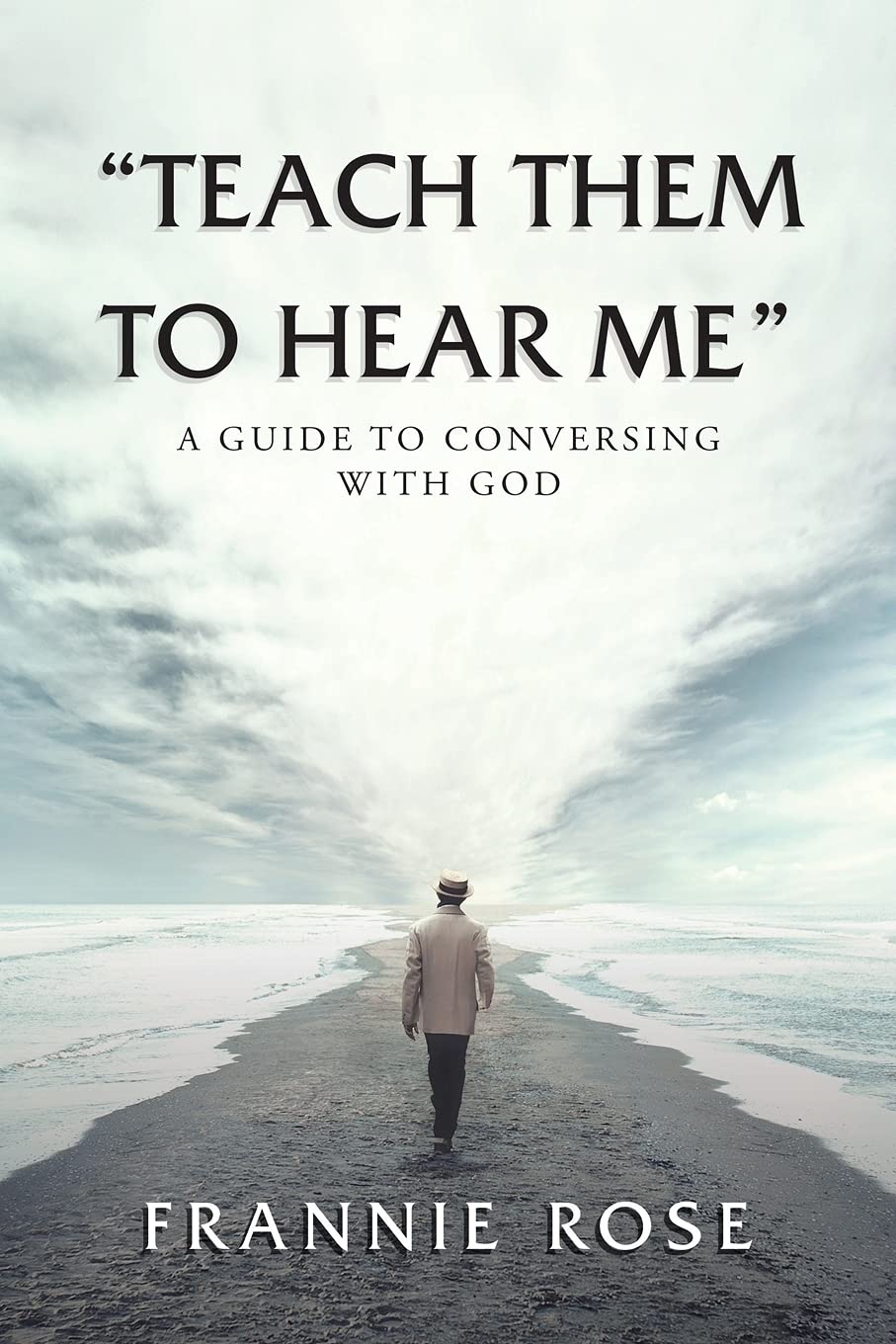 "Teach Them to Hear Me": A Guide To Conversing With God Religion & Esotericism