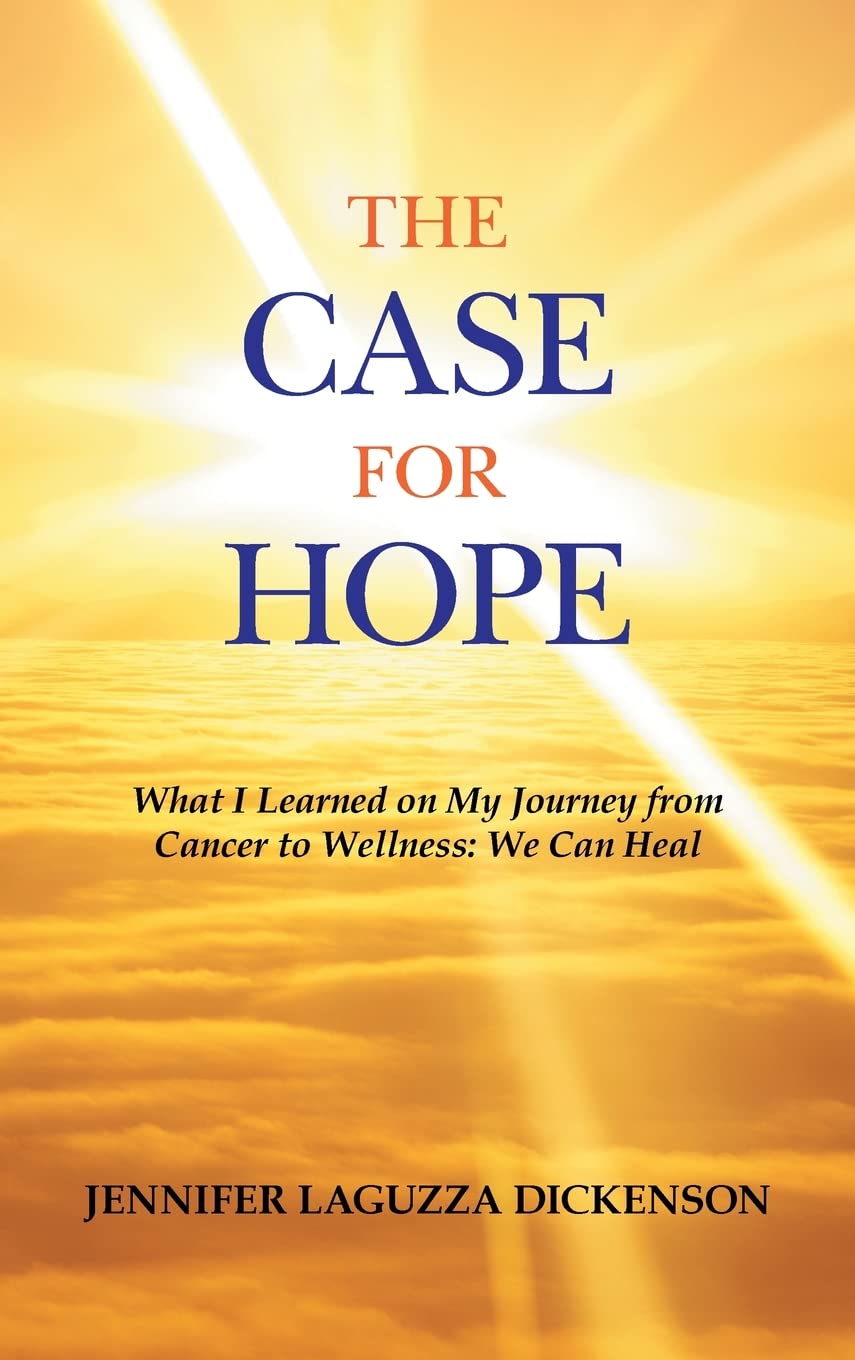 The Case for Hope: What I Learned on My Journey from Cancer to Wellness: We Can Heal Health, Nutrition & Fitness