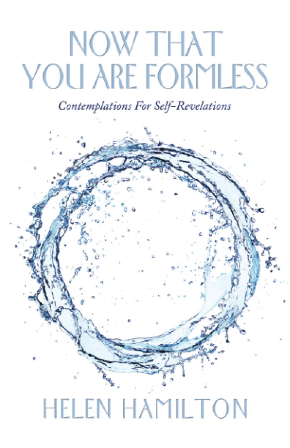 Now That You Are Formless: Contemplations For Self-Revelations Self-help