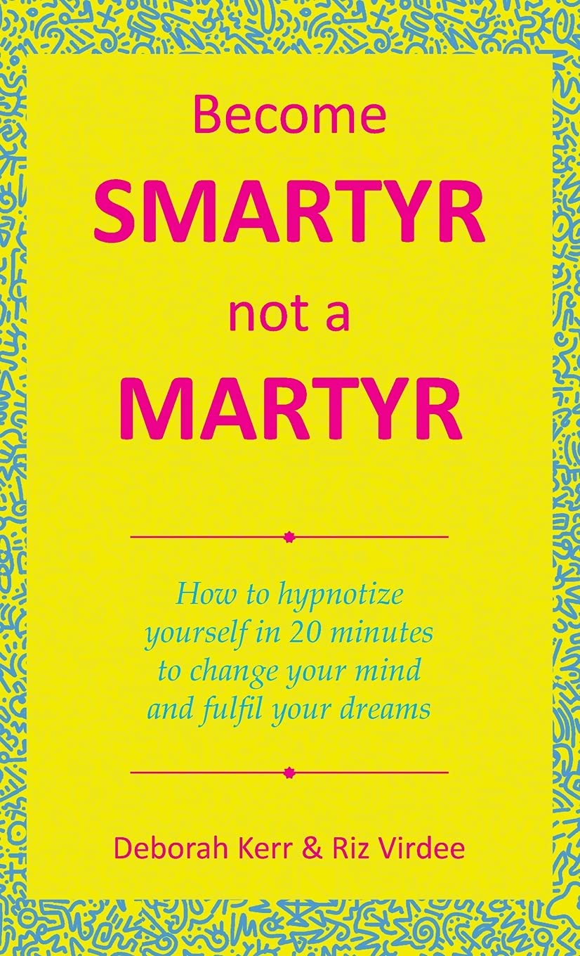 Become Smartyr Not a Martyr: How to Hypnotize Yourself in 20 Minutes to Change Your Mind and Fulfil Your Dreams Psychology