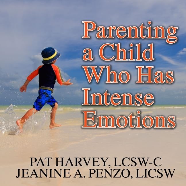 Parenting a Child Who Has Intense Emotions: Dialectical Behavior Therapy Skills to Help Your Child Regulate Emotional Outbursts and Aggressive Behaviors; Library Edition Parents & Children