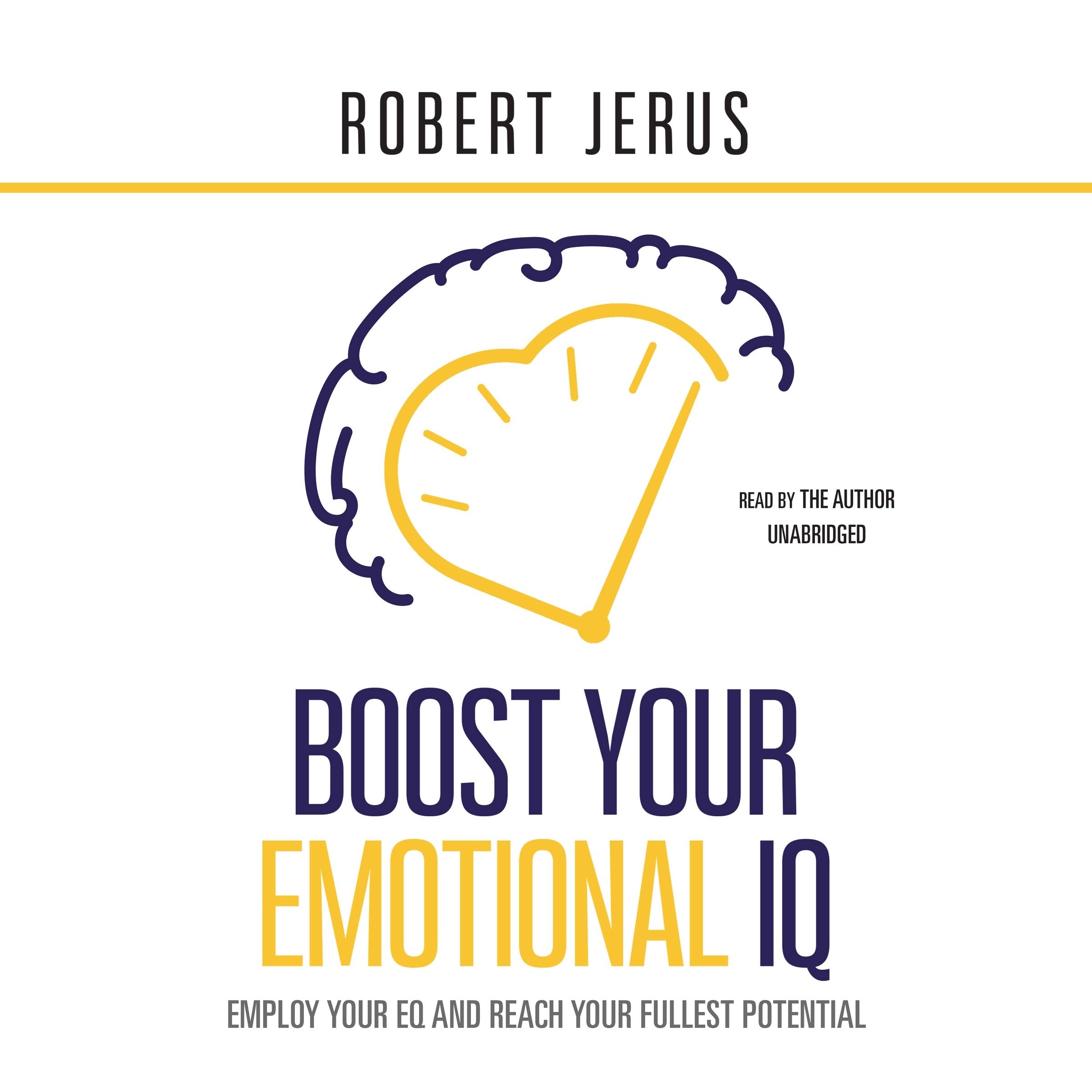 Boost Your Emotional IQ: Employ Your Eq and Reach Your Fullest Potential Business, Finance & Career