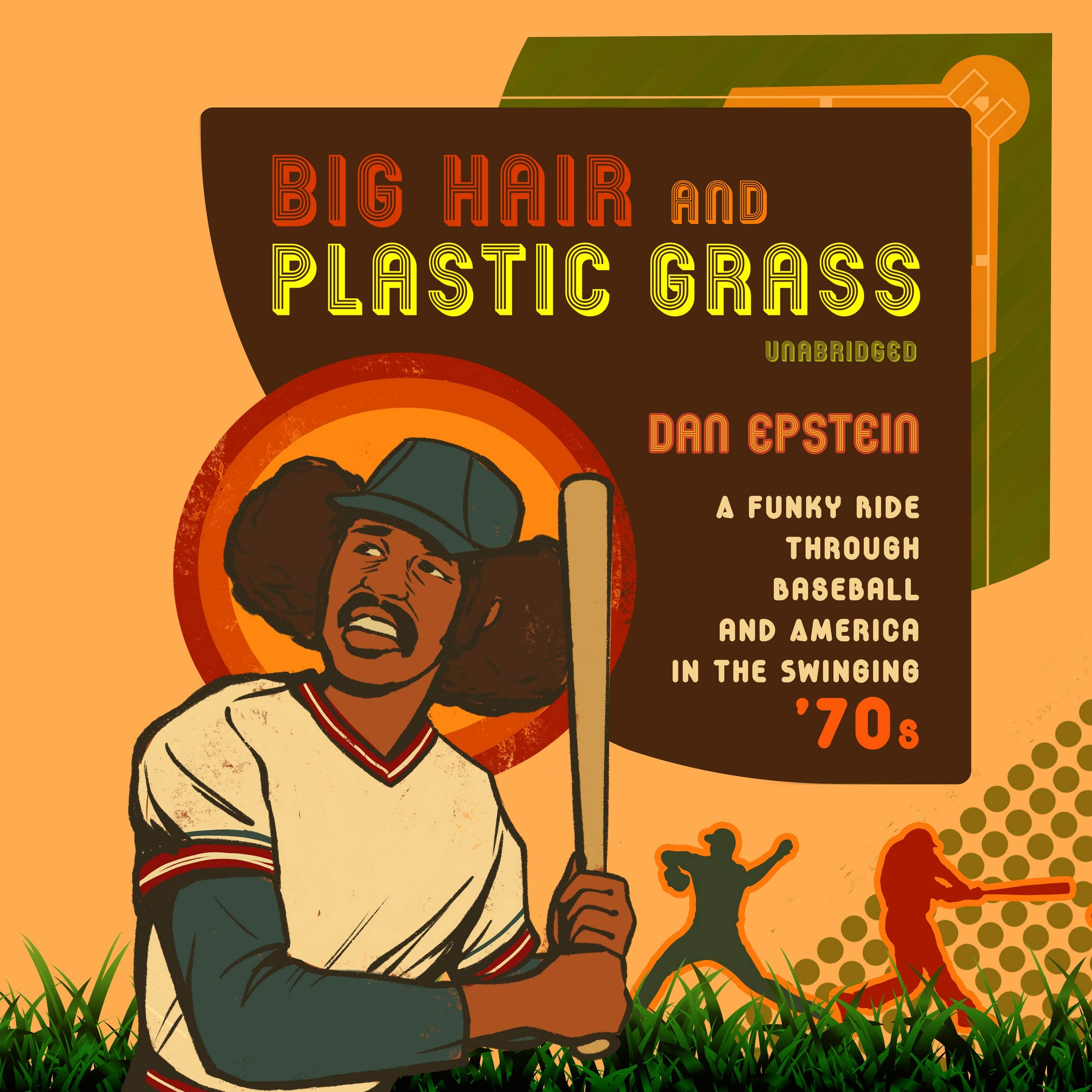 Big Hair and Plastic Grass: A Funky Ride Through Baseball and America in the Swinging '70s Social Sciences