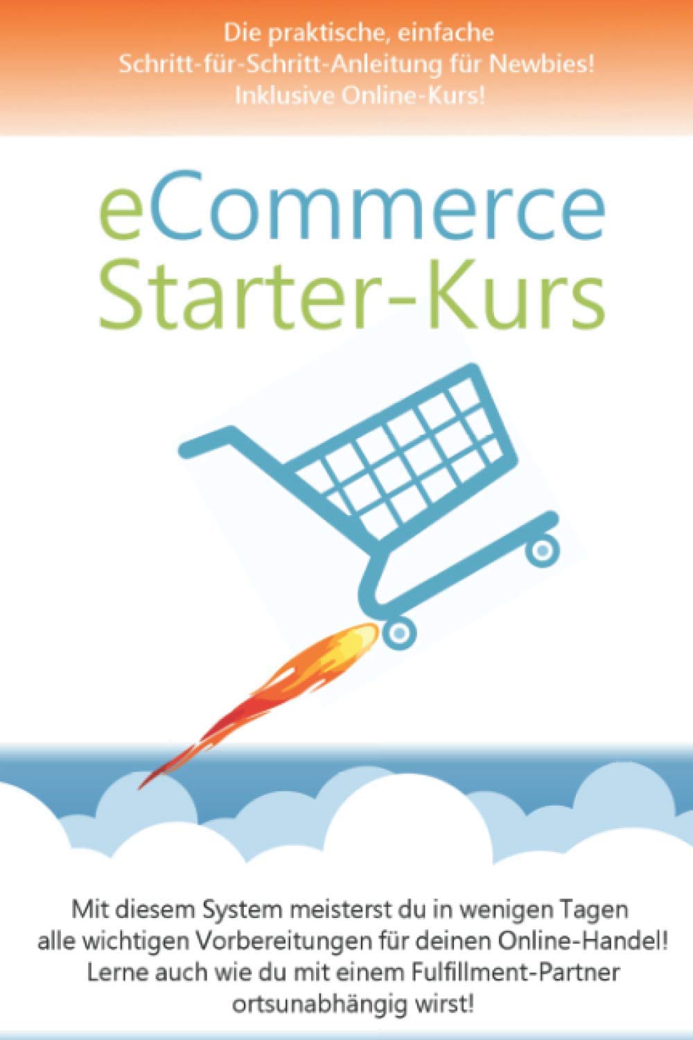 eCommerce-Starter-Kurs: Die praktische, einfache Schritt-für-Schritt-Anleitung für Newbies! Inklusive Online-Kurs und Community! Business, Finance & Career