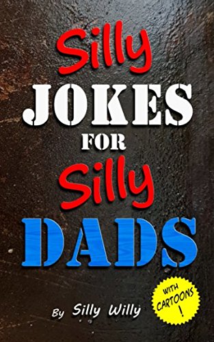SILLY JOKES FOR SILLY DADS: A gift for kids to share with Dad. (Joke books for Silly Kids) Books
