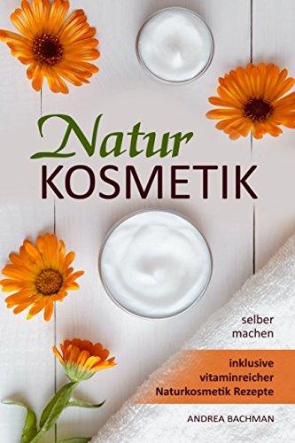 Naturkosmetik selber machen inklusive vitaminreicher Naturkosmetik Rezepte Non-fiction