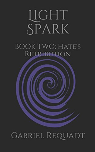 Light Spark: BOOK TWO: Hate's Retribution (Light Spark Trilogy, Band 2) Action & Adventure