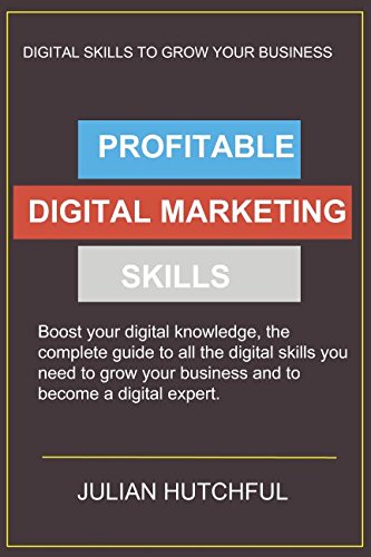 Profitable Digital Marketing Skills: All the Digital Skills to grow your business Business, Finance & Career
