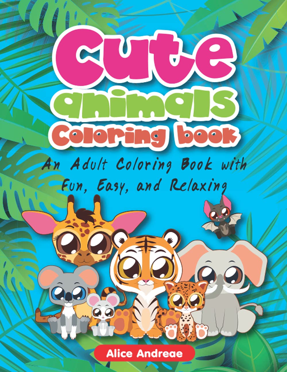 Cute Animal Coloring Book: An Adult Coloring Book with Fun, Easy, and Relaxing Coloring Pages Book for Kids Ages 2-4, 4-8 Tiptoi & Games