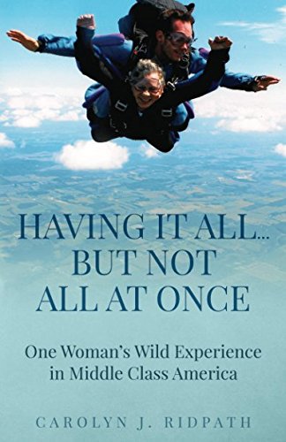 Having It All...But Not All At Once: One Woman's Wild Experience in Middle Class America Inspiring women