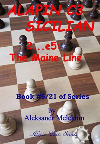 ALAPIN C3 SICILIAN - 2…e5: The Maine Line: Book #5/21 of Series (Alapin's Manual of Chess Learning, Band 5) Learning & Reference
