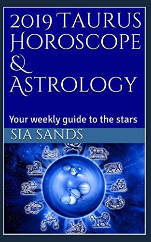 2019 Taurus Horoscope & Astrology: Your weekly guide to the stars (2019 Horoscopes, Band 2) Religion & Esotericism