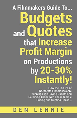 A Filmmakers Guide To Budgets & Quotes that Increase Profit Margin on Productions by 20-30% Instantly!: How the Top 5% of Corporate Filmmakers Are ... Them! (Business for Filmmakers, Band 3) Business, Finance & Career