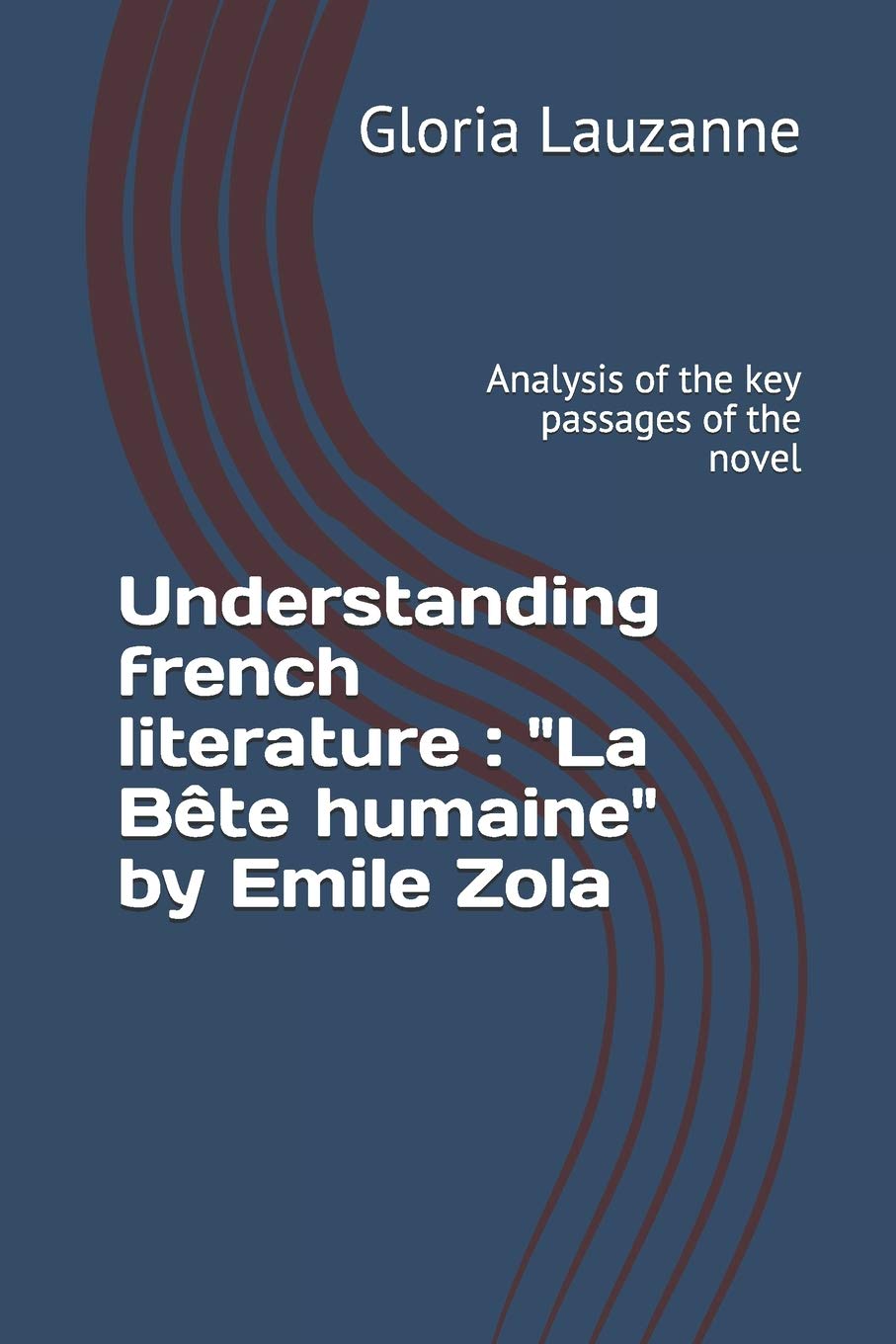 Understanding french literature : "La Bête humaine" by Emile Zola: Analysis of the key passages of the novel Contemporary literature Books