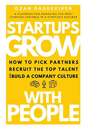 Startups Grow With People: How to Pick Partners, Recruit the Top Talent and Build a Company Culture Business, Finance & Career