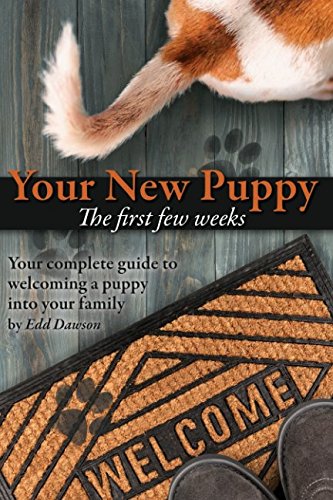 Your New Puppy - The first weeks: Your complete guide to welcoming a puppy into your family. Pets