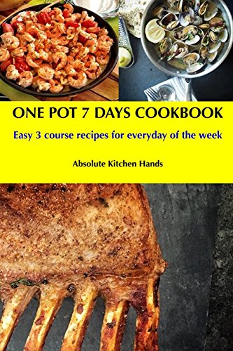 One Pot 7 Days Cookbook: Easy 3 course recipes for everyday of the week Cooking & Enjoying