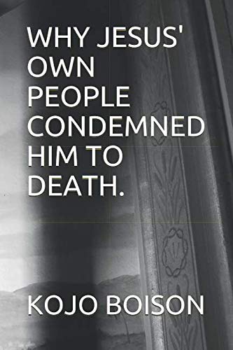 WHY JESUS' OWN PEOPLE CONDEMNED HIM TO DEATH. Religion & Esotericism