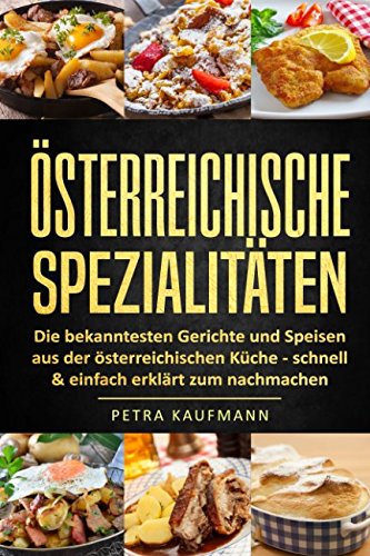 Österreichische Spezialitäten, die bekanntesten Gerichte - schnell & einfach zum Nachmachen Cooking & Enjoying