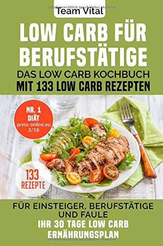 LOW CARB FÜR BERUFSTÄTIGE: Das Low Carb Kochbuch mit 133 Low Carb Rezepten. Für Einsteiger, Berufstätige und Faule. Ihr 30 Tage Low Carb Ernährungsplan Architecture