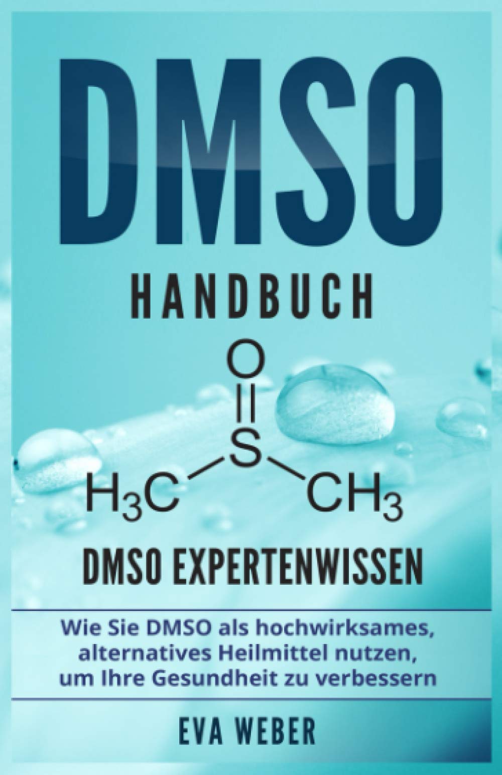 DMSO Handbuch: DMSO Expertenwissen. Wie Sie DMSO als hochwirksames, alternatives Heilmittel nutzen, um Ihre Gesundheit zu verbessern Medicine