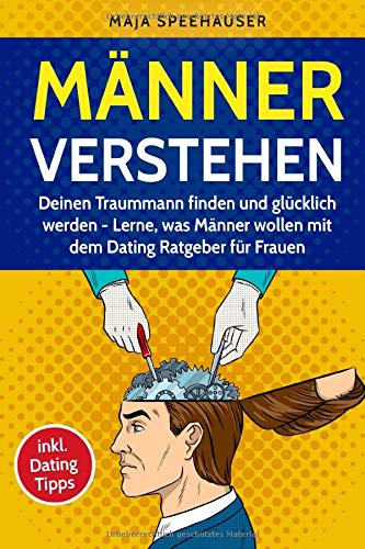 Männer verstehen: Deinen Traummann finden und glücklich werden - Lerne, was Männer wollen mit dem Dating Ratgeber für Frauen (inkl. Dating Tipps) Social Sciences