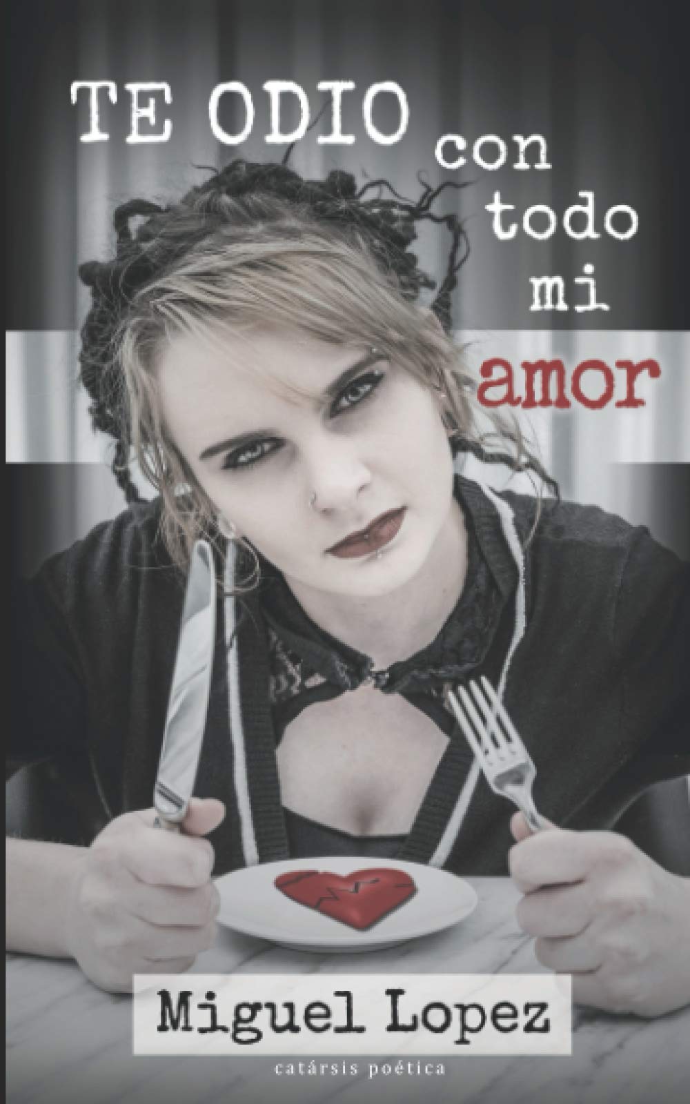 Te odio con todo mi amor (Catarsis Poética) Poetry