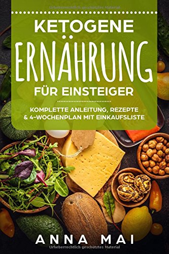 Ketogene Ernährung für Einsteiger: Komplette Anleitung, Rezepte & 4-Wochenplan mit Einkaufsliste: Ketogene Diät, ketogen abnehmen, ohne Kohlenhydrate Medicine