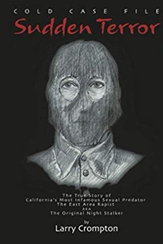Sudden Terror The True Story of California's Most Infamous Serial Predator The East Area Rapist AKA The Original Night Stalker Contemporary literature