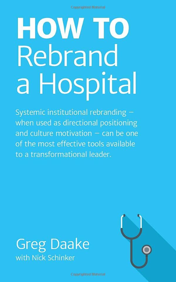 HOW TO Rebrand a Hospital: Systemic institutional rebranding – when used as directional positioning and culture motivation – can be one of the most effective tools available to leaders. Business, Finance & Career