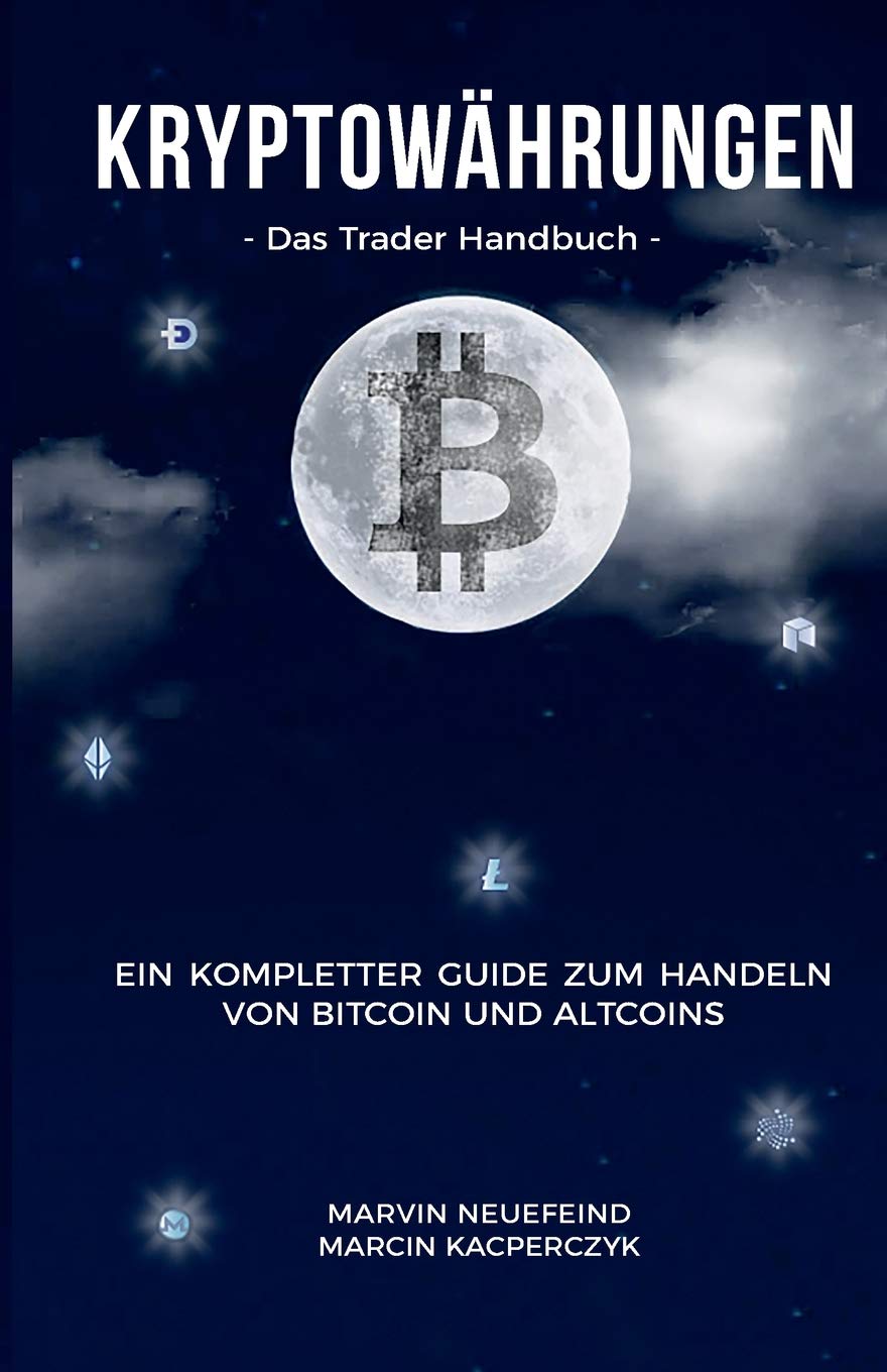 Kryptowährungen: Das Trader Handbuch: Ein kompletter Guide zum Handeln von Bitcoin und Altcoins Business, Finance & Career