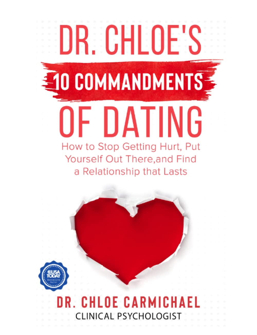 Dr. Chloe’s 10 Commandments of Dating: How to Stop Getting Hurt, Put Yourself Out There and Find a Relationship That Lasts Partnership & Love