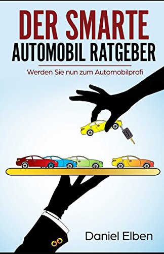 DER SMARTE AUTOMOBIL RATGEBER: Werden Sie nun zum Automobilprofi Business & Technology
