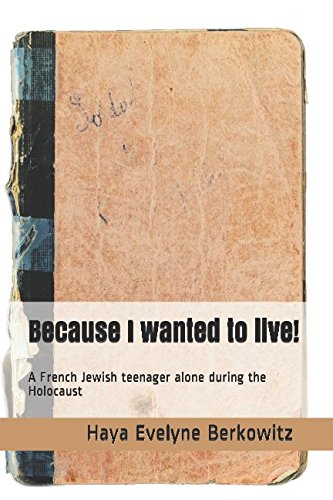 Because I wanted to live!: A French Jewish teenager alone during the Holocaust book