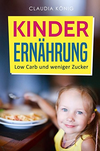 Kinder Ernährung: Low Carb und weniger Zucker Non-fiction