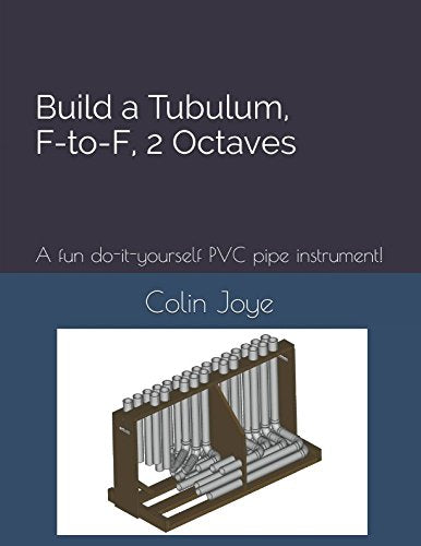 Build a Tubulum, F-to-F, 2 Octaves: A fun do-it-yourself PVC pipe instrument! Arts & Music