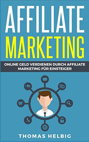 Affiliate Marketing: Online Geld verdienen durch Affiliate Marketing für Einsteiger Business, Finance & Career