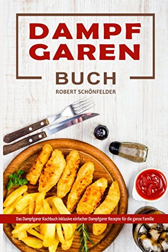 Dampfgaren Buch Das Dampfgarer Kochbuch inklusive einfacher Dampfgarer Rezepte für die ganze Familie Architecture