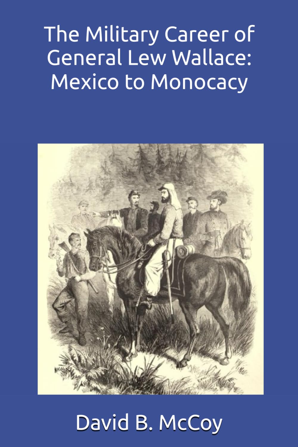 The Military Career of General Lew Wallace: Mexico to Monocacy Memories