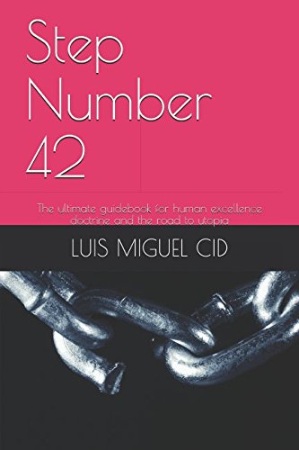 Step Number 42: The ultimate guidebook for human excellence doctrine and the road to utopia Philosophy