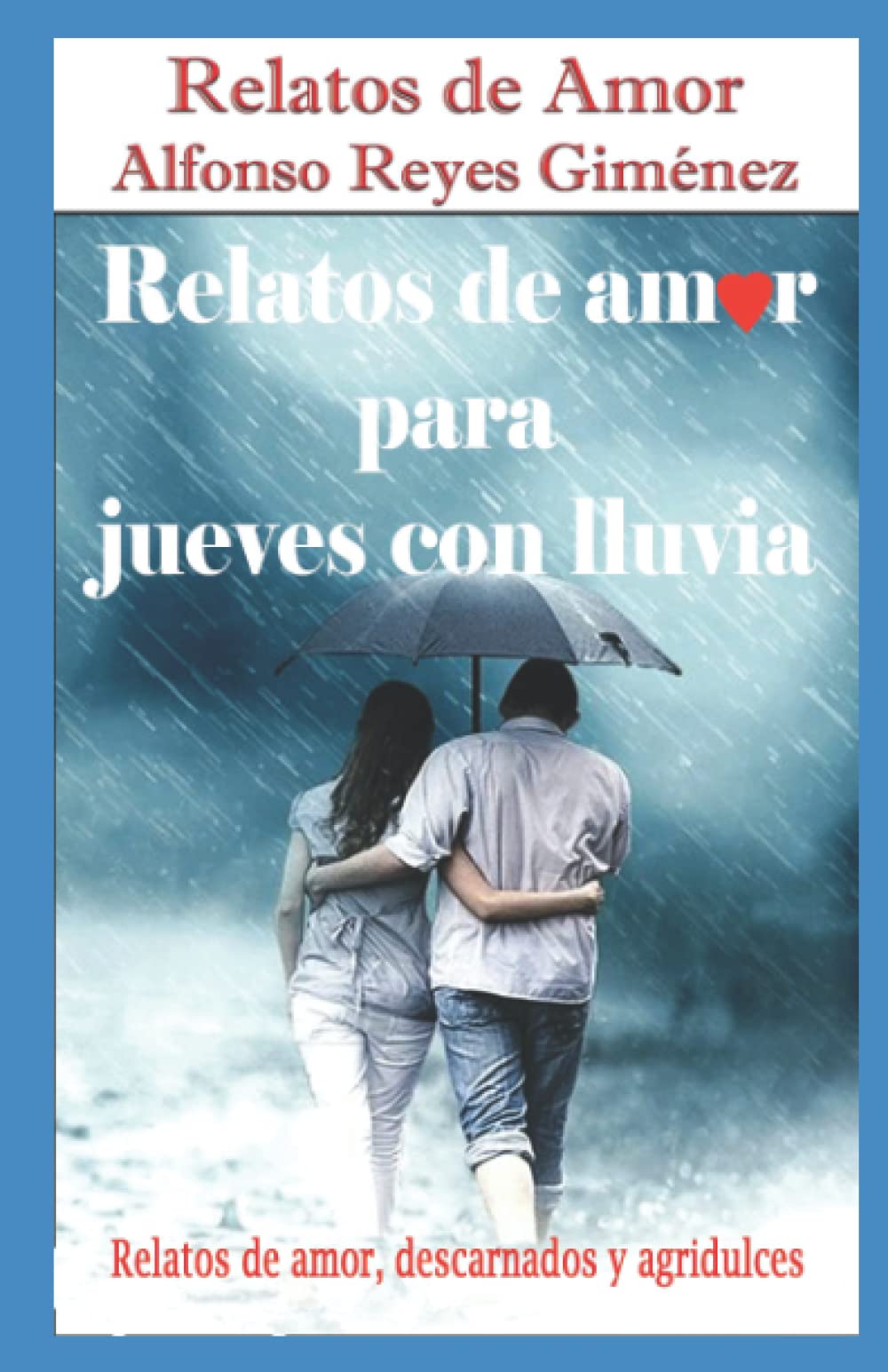 Relatos de amor para jueves co lluvia: Relatos de amor, descarnados y agridulces Contemporary literature