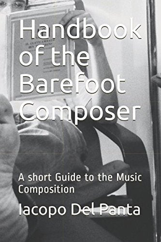 Handbook of the Barefoot Composer: A short Guide to the Music Composition Arts & Music