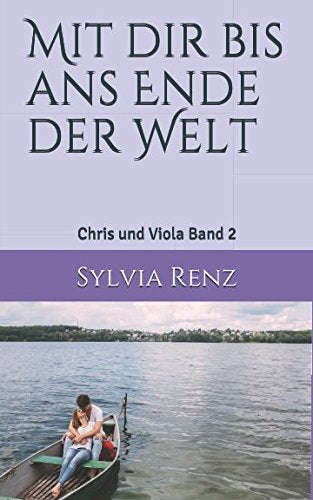 Mit dir bis ans Ende der Welt: Eine große Liebe (Chris und Viola, Band 2) Novels & Short Stories