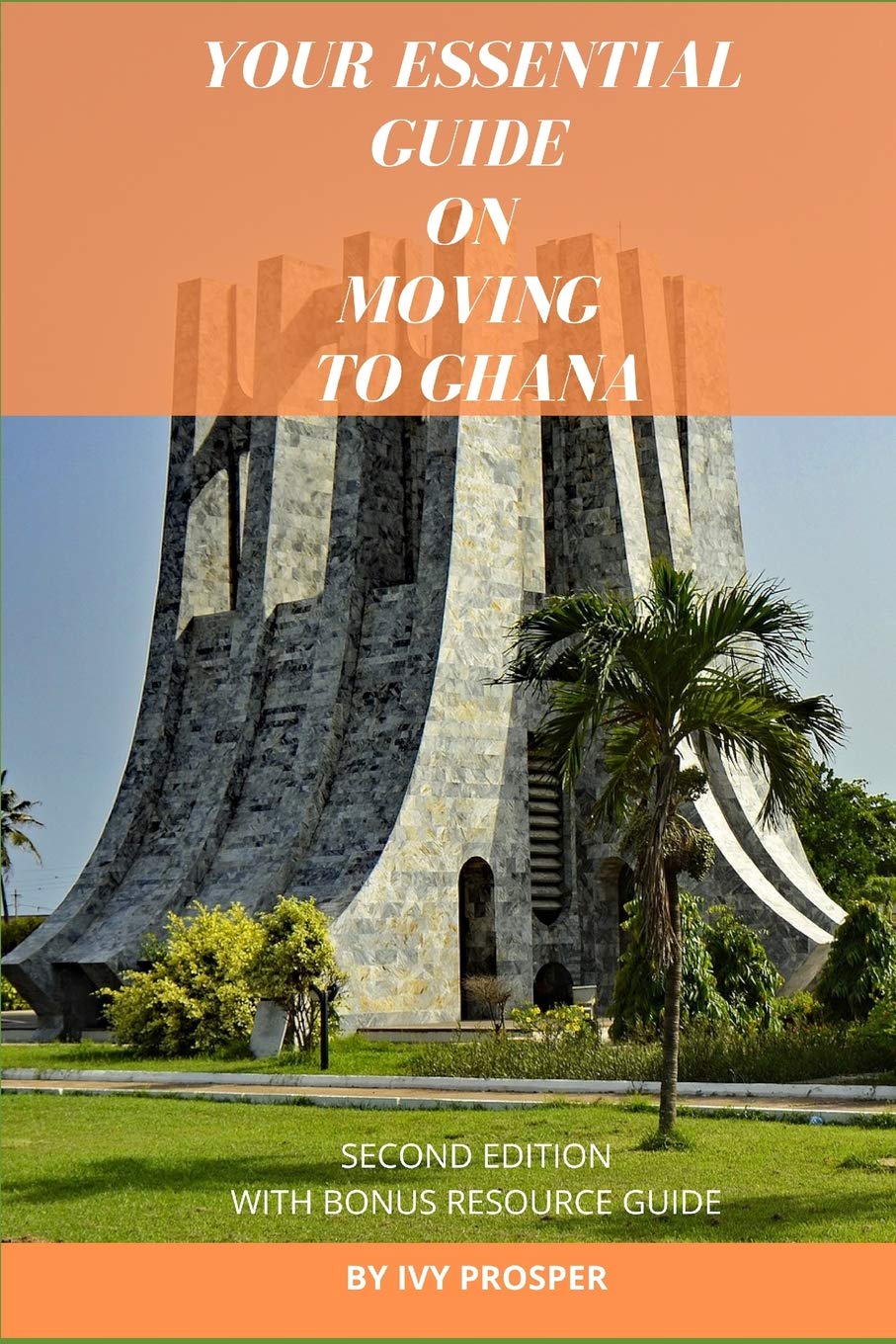 Your Essential Guide on Moving to Ghana: With Bonus Resource Guide Leisure, Home & Garden