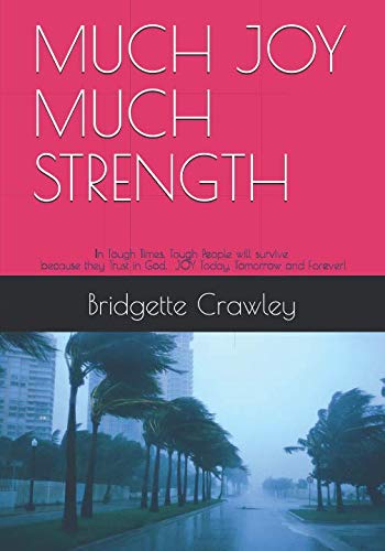 MUCH JOY MUCH STRENGTH: In Tough Times, Tough People will survive because they Trust in God. JOY Today, Tomorrow and Forever! Religion & Esotericism