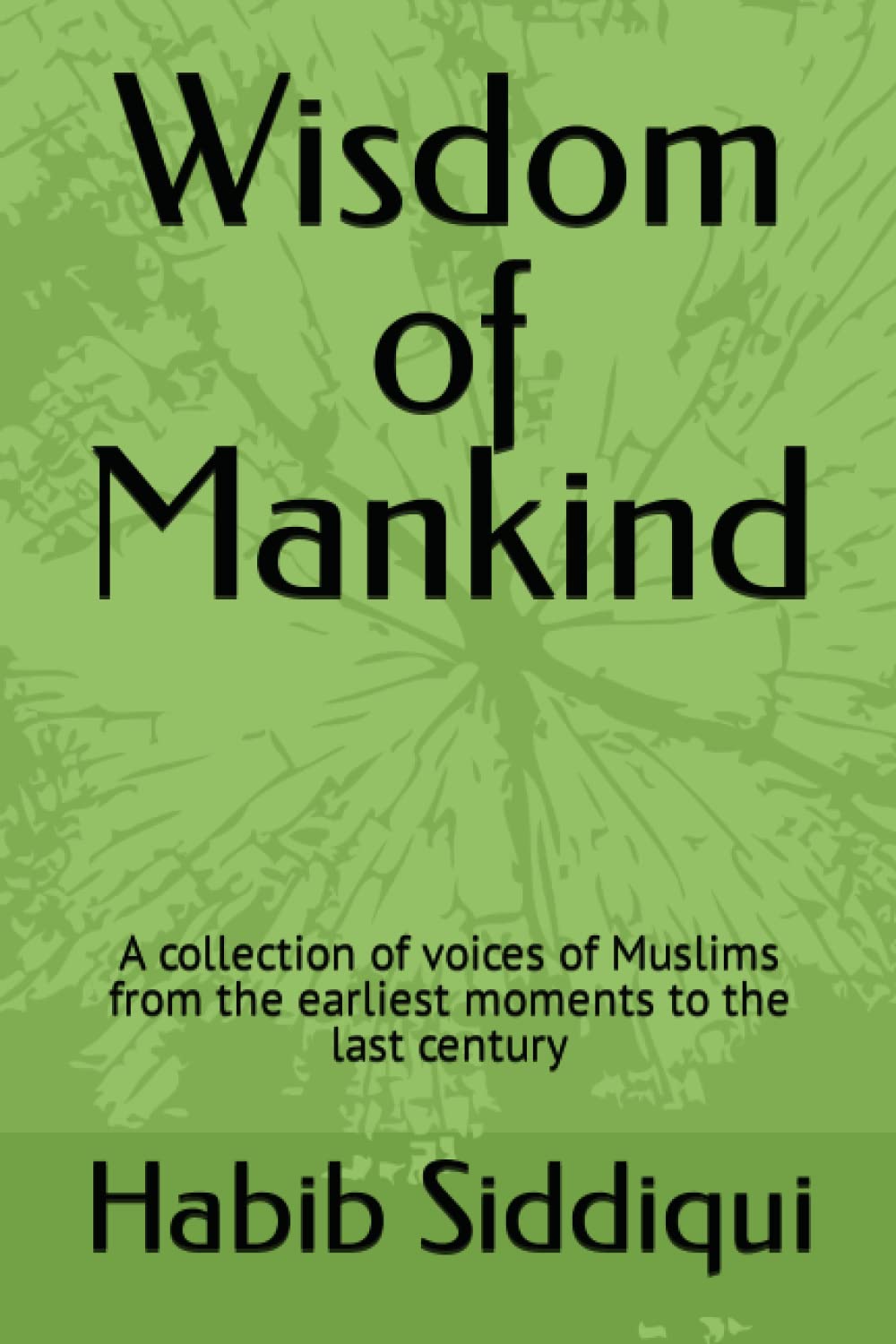 Wisdom of Mankind: A collection of voices of Muslims from the earliest moments to the last century Religion & Esotericism