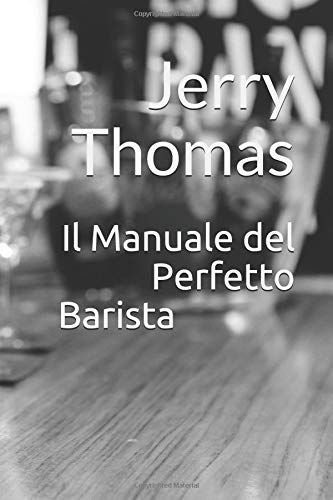 Il Manuale del Perfetto Barista: o come miscelare tutti i tipi di bevande semplici ed eleganti book