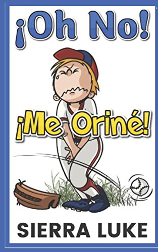 ¡Oh No! ¡Me Oriné!: Oh No I Peed Myself! Novels & Short Stories