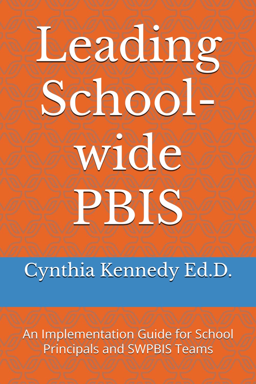 Leading School-wide PBIS: An Implementation Guide for School Principals and SWPBIS Teams Education & Training